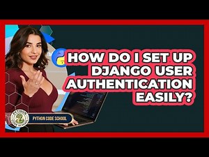 How Do I Set Up Django User Authentication Easily? - Python Code School