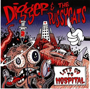 Digger & The Pussycats - Let's Go To Hospital