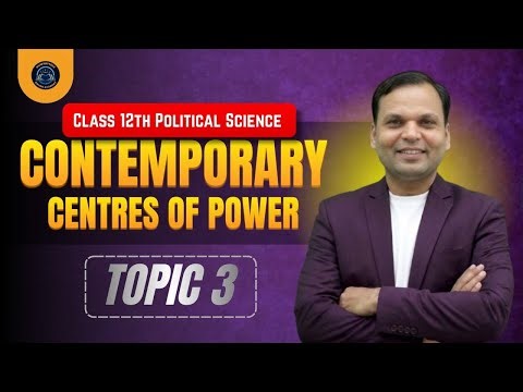 Political Science Class 12 Chapter 2 : Contemporary Centers of Power Topic 3