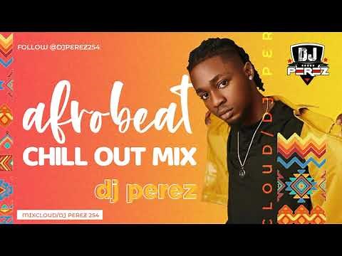 🔥BEST OF CHILL AFROBEAT MIX 2021 | AFROBEAT MIX 2021 | NAIJA | DJ PEREZ (Davido,Burna bOy,Tekno)vol1