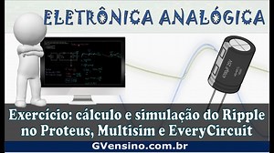 Eletrônica Analógica Aula 62: Calculando e Simulando o Ripple no Multisim, Proteus e EveryCircuit - GVensino