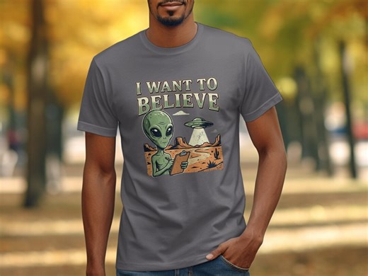 I Want to Believe Alien T-shirt, UFO Shirt, Conspiracy Tee, Funny Graphic Tee, Sci-fi Shirt, Retro T-shirt, Extra Terrestrial Gift - Etsy