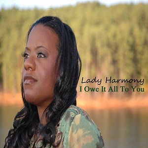 I Owe It All to You - Lady Harmony: Song Lyrics, Music Videos & Concerts