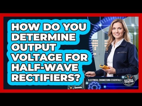 How Do You Determine Output Voltage For Half-Wave Rectifiers?