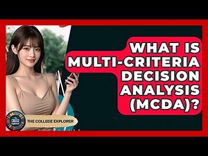 What Is Multi-Criteria Decision Analysis (MCDA)? - The College Explorer