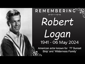 Robert Logan : Beloved actor, '77 Sunset Strip' & 'The Wilderness Family,' dies at 82.