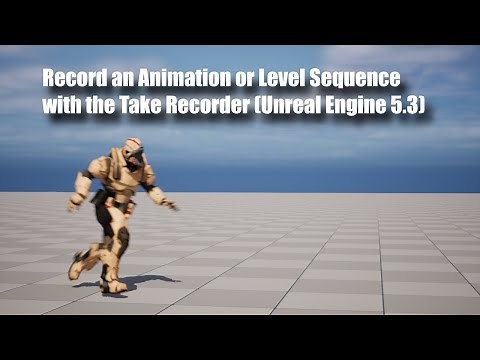 Record an Animation or Level Sequence with the Take Recorder in Unreal Engine 5.3