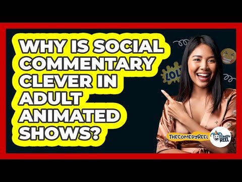 Why Is Social Commentary Clever In Adult Animated Shows? - The Comedy Reel