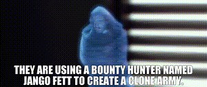 They are using a bounty hunter named Jango Fett to create a clone army.