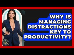 Why Is Managing Distractions Key To Productivity? - The Life Coach Expert
