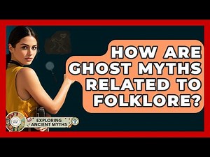 How Are Ghost Myths Related To Folklore? - Exploring Ancient Myths