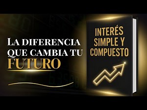 Interés Simple y Compuesto: El Secreto Real Para Multiplicar Tu Dinero (Paso a Paso)