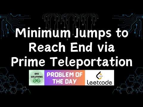 #900 Minimum Jumps to Reach End via Prime Teleportation | GFG Solutions | Leetcode POTD | 08-05-2026