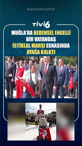 MUĞLA'DA BEDENSEL ENGELLİ BİR VATANDAŞ İSTİKLAL MARŞI ESNASINDA AYAĞA KALKTI #Tivi6 #Gündem #Türkiye
