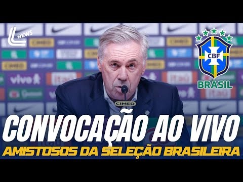 CONVOCAÇÃO DA SELEÇÃO AO VIVO AGORA - VEJA A CONVOCAÇÃO AO VIVO DIRETO DA CBF - LISTA DE ANCELOTTI