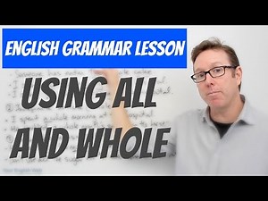 English lesson B1+ - Using ALL and WHOLE - Gramática inglesa