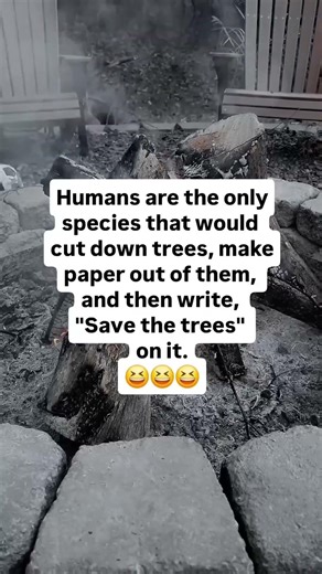We cut trees to say “save trees” 🤦‍♂️ #Irony #DeepThoughts #Humans #Truth #MindBlown