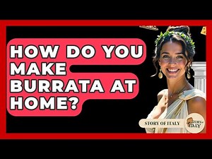 How Do You Make Burrata At Home? - Story Of Italy