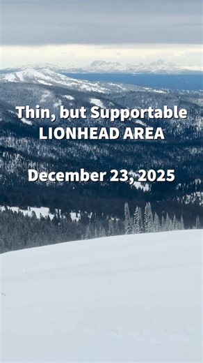Friends of GNFAC on Instagram: "December 23, 2025 - The snowpack is thin in the Lionhead area, but travel was good as the warm storm laid down a dense, supportable layer of snow. Because the snowpack is thin, riders and skiers can easily impact the weak foundation. With more snow forecast starting late afternoon on Christmas Eve, plan for conditions to remain dangerous and to limit exposure to steep terrain."
