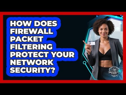 How Does Firewall Packet Filtering Protect Your Network Security? - SecurityFirstCorp.com