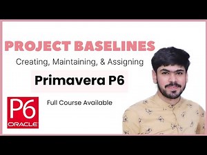 19 Create, Maintain, Assign Project Baseline(s) in Primavera P6