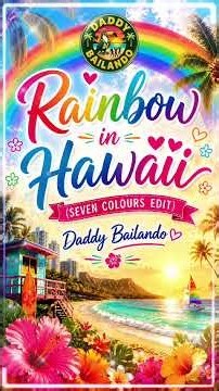 Rainbow in Hawaii 🌈 (Seven Colours Edit) | Daddy Bailando | Tropical Feel-Good Music
