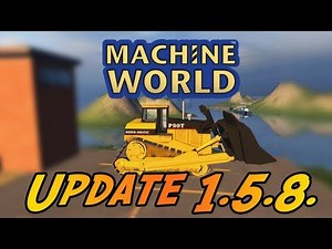 Machine World - Update 1.5.8. - New scenery, Bulldozer and more!