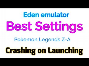 Eden Emulator Best Settings | Pokemon Legends Z-A Crashing on Launching Fix