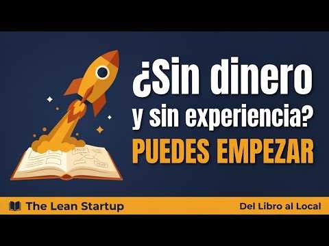 ¿Cómo empezar un negocio sin dinero? | The Lean Startup aplicado a negocios reales