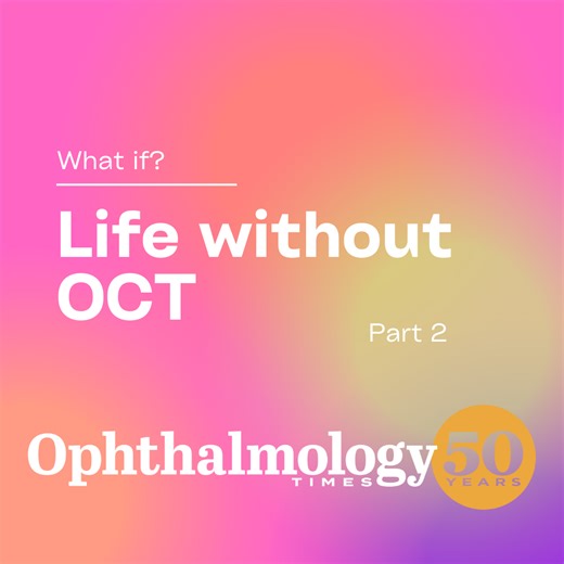 What if? Ophthalmology without OCT – Part 2 | Ophthalmology Times - Clinical Insights for Eye Specialists