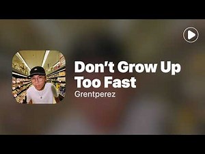 Don’t Grow Up Too Fast - ​Grentperez (Lyrics)