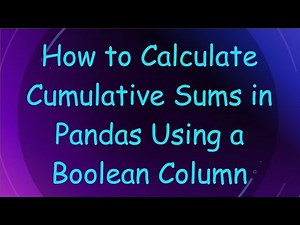 How to Calculate Cumulative Sums in Pandas Using a Boolean Column