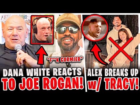 Dana White REACTS to Joe Rogan COMMENTS! Alex Pereira BREAKS UP w/ Tracy Cortez! Jon Jones GOES OFF!