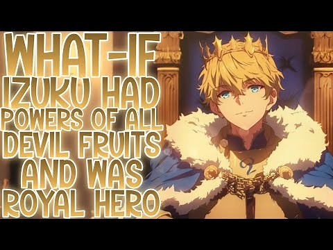 A HERO KING START: What-if Izuku Had The Powers Of All Devil Fruits And Was A Royal Hero | Part 1