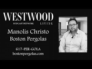 Westwood Living Podcast: Manolis Christo - Boston Pergolas