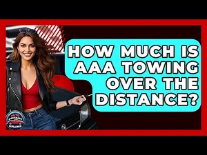 How Much Is AAA Towing Over The Distance? - Auto Coverage Explained