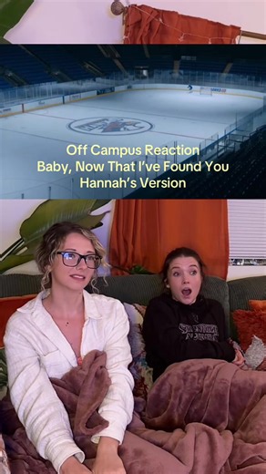 Off Campus reaction: Hannah’s version of “Baby, Now That I’ve Found You”