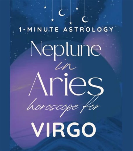 Neptune in Aries: 13-Year Cycle for Virgo