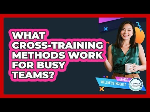 What Cross-training Methods Work For Busy Teams? - Office Wellness Insights