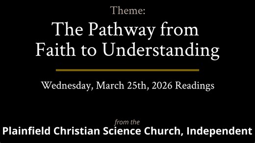 The Pathway from Faith to Understanding — Readings from the Wednesday, March 25th, 2026 Meeting