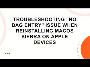 Troubleshooting "No Bag Entry" Issue When Reinstalling macOS Sierra on Apple Devices