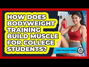 How Does Bodyweight Training Build Muscle For College Students? - Fitness for College Students