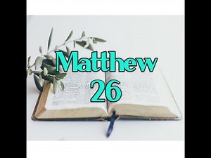 Matthew Chapter 26 ~ Bible study! (part 3)