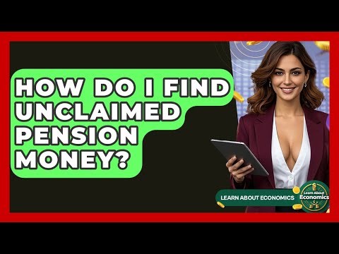 How Do I Find Unclaimed Pension Money? - Learn About Economics