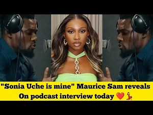 " Sonia Uche is mine" Maurice Sam reveals on podcast interview today ❤️💃