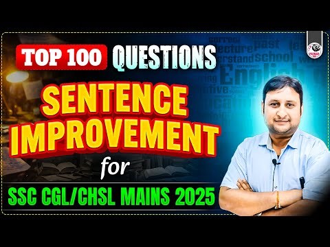 TOP 100 SENTENCE IMPROVEMENT QUESTION FOR SSC CGL / CHSL MAINS 2025 & ALL SSC ENGLISH EXAMS