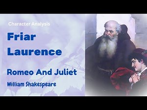Friar Laurence in Romeo And Juliet - Character Analysis
