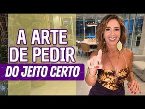 Como conseguir TUDO que você quer? (A Arte de Pedir do Jeito Certo)