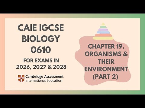 19. Organisms & Their Environment (Part 2)(2/2)(Cambridge IGCSE Biology 0610 for 2026,2027 and 2028)