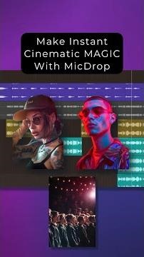 Make Instant Cinematic Magic - Only With MicDrop